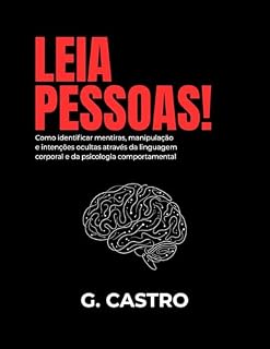 Livro LEIA PESSOAS!: Como identificar mentiras, manipulação e intenções ocultas através da linguagem corporal e da psicologia comportamental