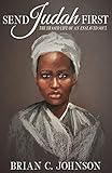 Send Judah First: The Erased Life of an Enslaved Soul