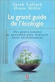 Le grand guide de l'écologie : Des gestes simples au quotidien pour respecter notre environnement by