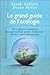 Le grand guide de l'écologie : Des gestes simples au quotidien pour respecter notre environnement by