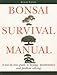 Bonsai Survival Manual: A Tree-by-tree Guide to Buying, Maintenance and Problem-solving by