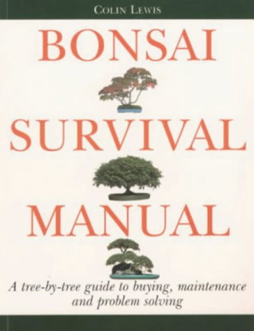 Bonsai Survival Manual: A Tree-by-tree Guide to Buying, Maintenance and Problem-solving by COLIN LEWIS (Paperback)