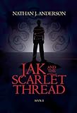 Jak and the Scarlet Thread by Nathan J. Anderson, Caitlyn Klawitter