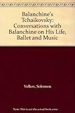 Image de Balanchine's Tchaikovsky: Conversations with Balanchine on His Life, Ballet and Music