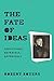 The Fate of Ideas: Seductions, Betrayals, Appraisals