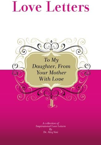 To My Daughter, From Your Mother With Love: A Collection Of Inspirational Love Letters