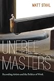 Unfree Masters: Popular Music and the Politics of Work (Refiguring American music) by Matt Stahl