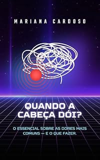 Livro Quando a Cabeça Dói?: O ESSENCIAL SOBRE AS DORES MAIS COMUNS — E O QUE FAZER.