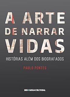Livro A arte de narrar vidas: Histórias além dos biografados