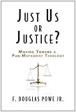 Just Us or Justice?: Moving Toward a Pan-Methodist Theology by F. Douglas Powe Jr.