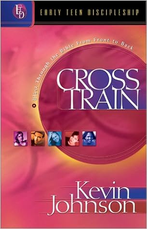 Cross Train: Blast Through The Bible From Front To Back (Early Teen  Discipleship): Johnson, Kevin: 9781556616389: Amazon.com: Books