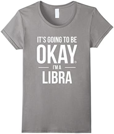 Women's It's Going to Be Okay I'm a Libra Shirt 4 Astrology Lover Large Slate