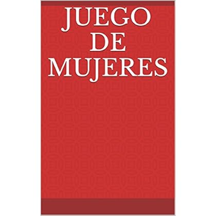 JUEGO DE MUJERES JUEGO DE MUJERES