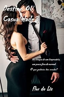 Livro Destino ou Casualidade?: Nos braços de um empresário, um pouco fora do normal. O que poderá dar errado?