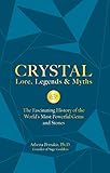 Crystal Lore, Legends & Myths: The Fascinating History of the World's Most Powerful Gems and Stones by Athena Perrakis