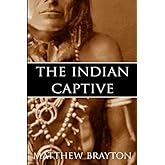 The Indian Captive (Expanded, Annotated)