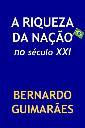 A Riqueza da Nação no Século XXI (Portuguese Edition)