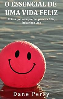 Livro O Essencial De Uma Vida Feliz: Coisas que você precisa para ser feliz, bela e boa vida