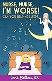 Nurse, Nurse, I'm Worse! Can You Help Me Sleep? by 