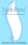 Angels Abound: 111 True Stories of Angel And Spirit Encounters by 