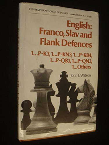English: Franco, Slav and Flank Defences (1...P-K3, 1...P-KN3, 1...P-KB4, 1...P-QB3, 1...P-QN3, 1...Others by John L Watson