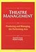 Theatre Management and Production in America: Producing and Managing the Performing Arts