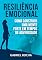 Livro Resiliência Emocional: Como Construir uma Mente Forte em Tempos de Adversidade