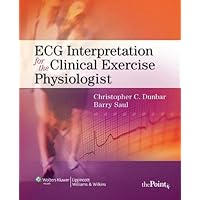ECG Interpretation for the Clinical Exercise Physiologist (Point (Lippincott Williams & Wilkins))
