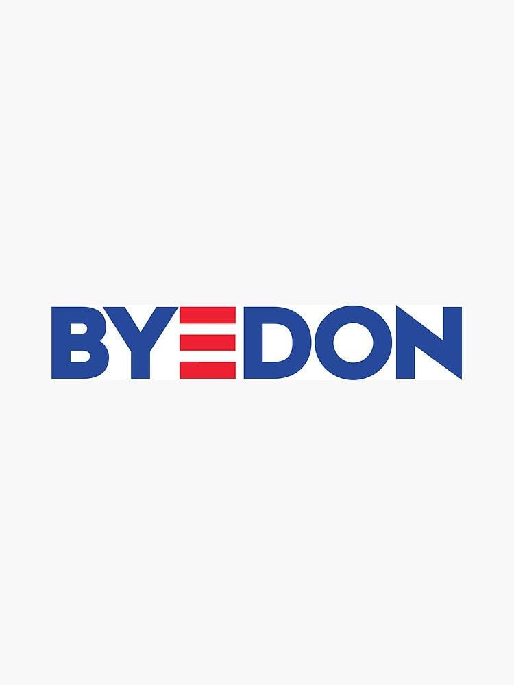 Amazon Com Bye Don Joe Biden For President 2020 Vinyl Decal Bumper Sticker Wall Laptop Window Sticker 5 Automotive