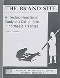 Front cover for the book The Brand Site: A Techno-Functional Study of a Dalton Site in Northeast Arkansas by Albert C. Goodyear