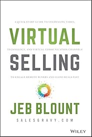 Virtual Selling: A Quick-Start Guide to Leveraging Video, Technology, and Virtual Communication Channels to En