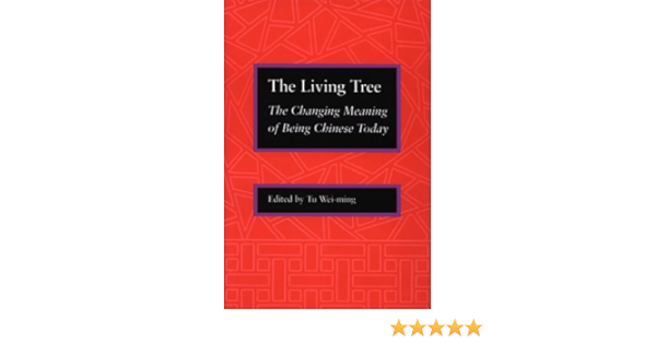 The Living Tree The Changing Meaning Of Being Chinese Today Tu Wei Ming 9780804721370 Amazon Com Books