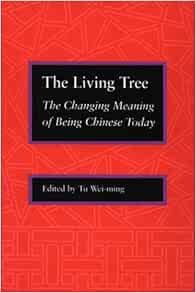 The Living Tree The Changing Meaning Of Being Chinese Today Tu Wei Ming 9780804721370 Amazon Com Books