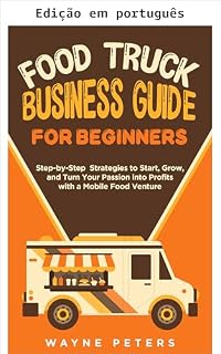 Livro Guia de negócios de food truck para iniciantes (Inicie seu negócio Livro 3)