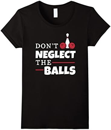 Women's Don't Neglect The Balls - Funny Bowling Shirt Medium Black