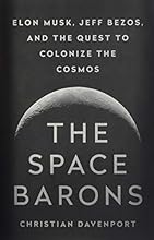 The Space Barons: Elon Musk, Jeff Bezos, and the Quest to Colonize the Cosmos