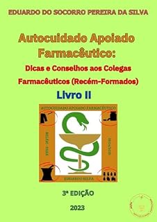 Livro Autocuidado Apoiado Farmacêutico: Dicas e Conselhos aos Colegas Farmacêuticos (Recém-Formados): Livro II