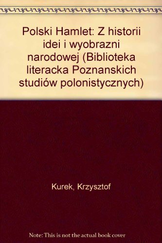 Polski Hamlet: Z historii idei i wyobrazni narodowej (Biblioteka literacka "Poznanskich studiow polonistycznych") (Polish Edition)