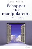 Echapper aux manipulateurs : Les solutions existent ! by 