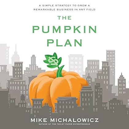 The Pumpkin Plan: A Simple Strategy to Grow a Remarkable Business in Any Field The Pumpkin Plan: A Simple Strategy to Grow a Remarkable Business in Any Field