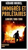 Immigrés et prolétaires : Longwy, 1880-1980 by 
