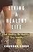 Living A Healthy Life: Eat Healthy, Be Healthy, Stay Healthy by Chandan Singh