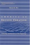 America as Second Creation: Technology and Narratives of New Beginnings (MIT Press)