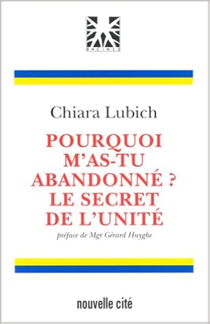 Amazon Fr Pourquoi M As Tu Abandonne Le Secret De L Unite Lubich Chiara Livres