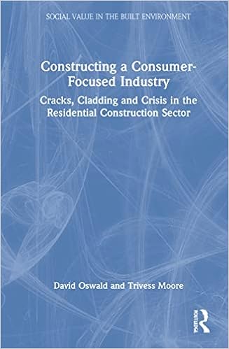 Constructing a Consumer-Focused Industry: Cracks, Cladding and Crisis in the Residential Construction Sector (Social Value in the Built Environment)