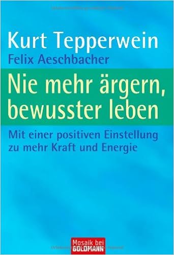 Nie Mehr Argern Bewusster Leben Mit Einer Positiven Einstellung Zu Mehr Kraft Und Energie Amazon De Tepperwein Kurt Aeschbacher Felix Bucher
