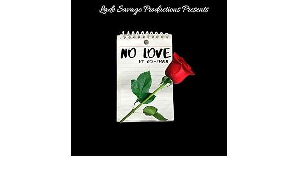No Love Feat Gol Chain Explicit By Lade Savage On Amazon Music Amazon Com