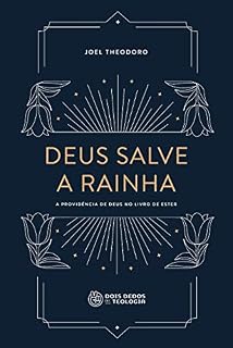 Livro Deus salve a rainha: a providência de Deus no livro de Ester