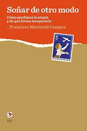 Soñar de otro modo: Cómo perdimos la utopía y de qué forma recuperarla (Caja Baja)