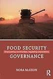Food Security Governance: Empowering Communities, Regulating Corporations (Routledge Critical Security Studies)